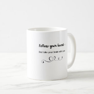Följ ditt hjärta, men ta din hjärna med dig kaffemugg