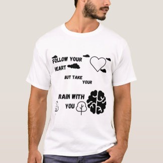 Följ ditt hjärta, men ta din hjärna med dig t shirt