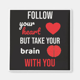 Följ ditt hjärta men ta ditt hjärta med dig magnet