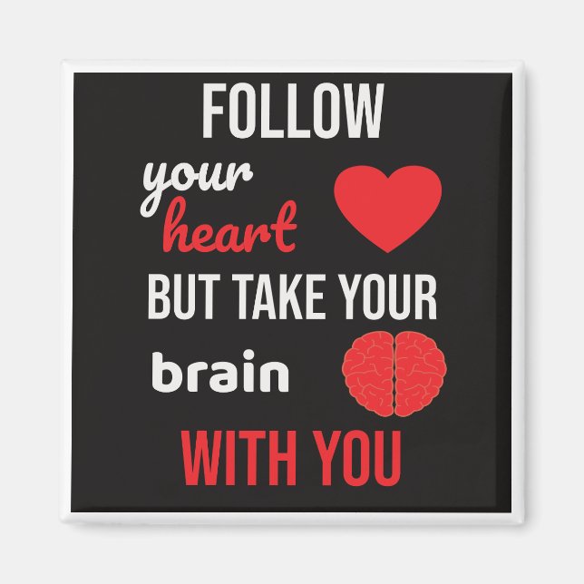 Följ ditt hjärta men ta ditt hjärta med dig magnet (Framsidan)