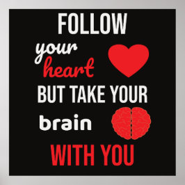 Följ ditt hjärta men ta ditt hjärta med dig poster