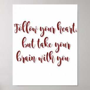 Följ ditt hjärta, men ta ditt hjärta med dig poster