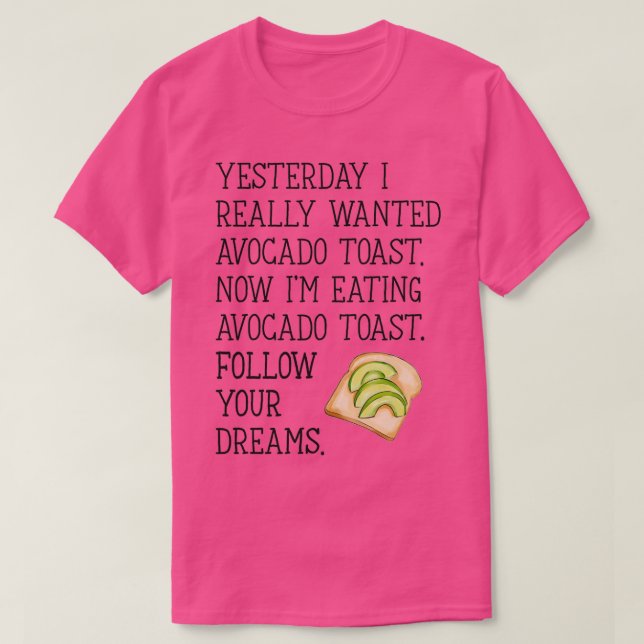 Följ Dreams Avocado Toast T Shirt (Design framsida)