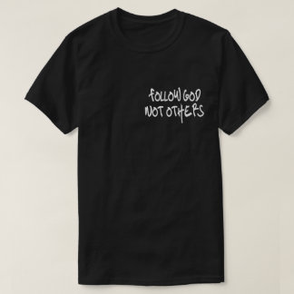 Följ Gud inte andra T Shirt