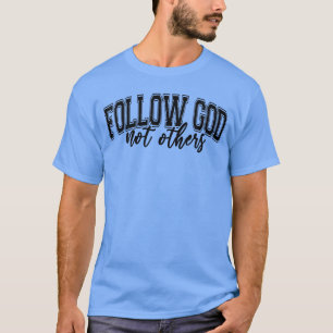 Följ Gud Inte Annan Rolig Kristen Tro Humor T Shirt
