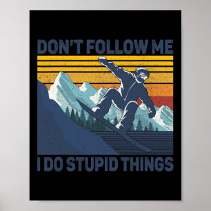 Följ inte med mig i Stupid Sak - Snowboard Sno Poster