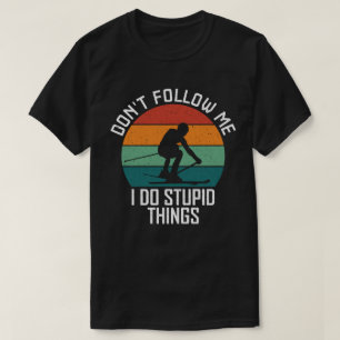 Följ inte med mig. Jag gör det dumt Sak att hoppa T Shirt