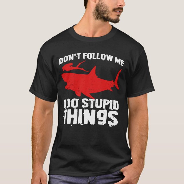 Följ inte med mig jag gör Dumma Sak T Shirt (Framsida)