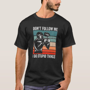 Följ inte med mig jag gör Sak Paintball Playe T Shirt