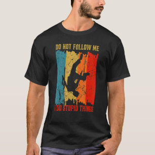 Följ inte med mig jag gör Sak parkour Warrior T Shirt
