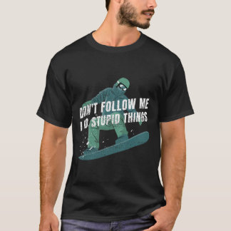Följ inte med mig. Jag gör Sak Snowboard Vintag. T Shirt