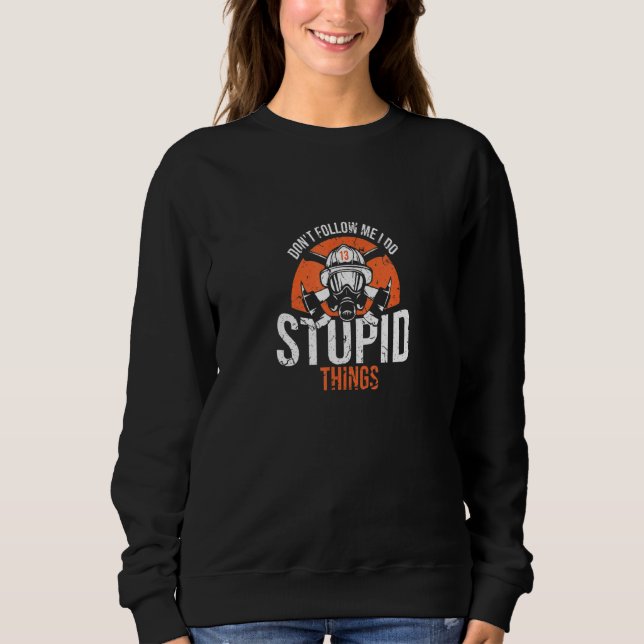 Följ inte med mig jag gör Stupid Sak Firefighter H T Shirt (Framsida)