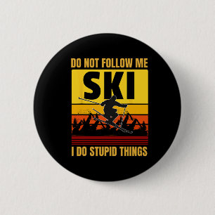 Följ inte med mig jag gör Stupid Sak Funny Ski Ski Knapp
