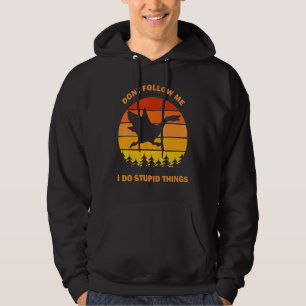 Följ inte med mig jag gör Stupid Sak Goose Memb Ho Hoodie