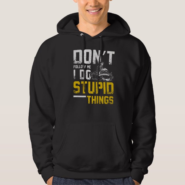 Följ inte med mig jag gör Stupid Sak Jet Ski Hoodie (Framsida)