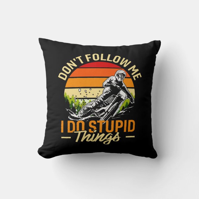 Följ inte med mig jag gör Stupid Sak Kudde (Framsida)