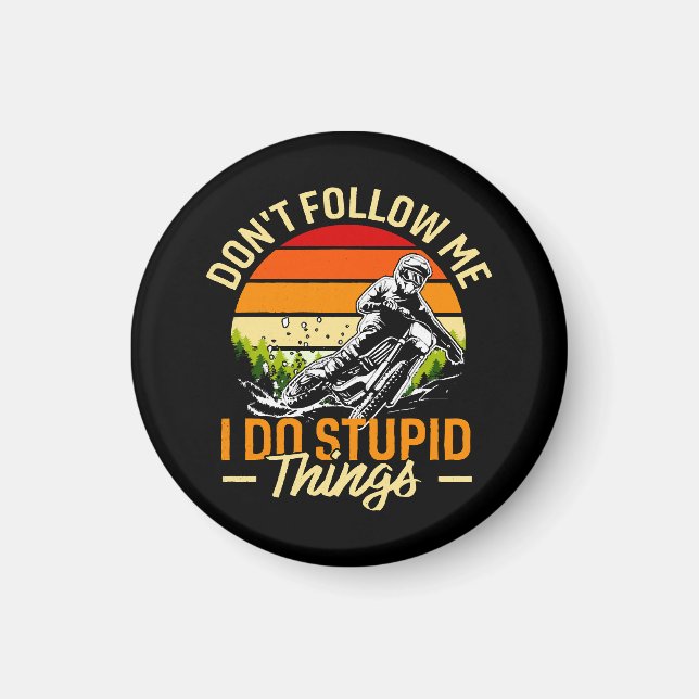 Följ inte med mig jag gör Stupid Sak Magnet (Framsidan)