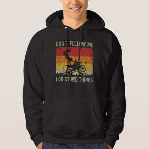 Följ inte med mig jag gör Stupid Sak motorcyklis Hoodie