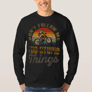 Följ inte med mig. Jag gör Stupid Sak Mountain Bik T Shirt