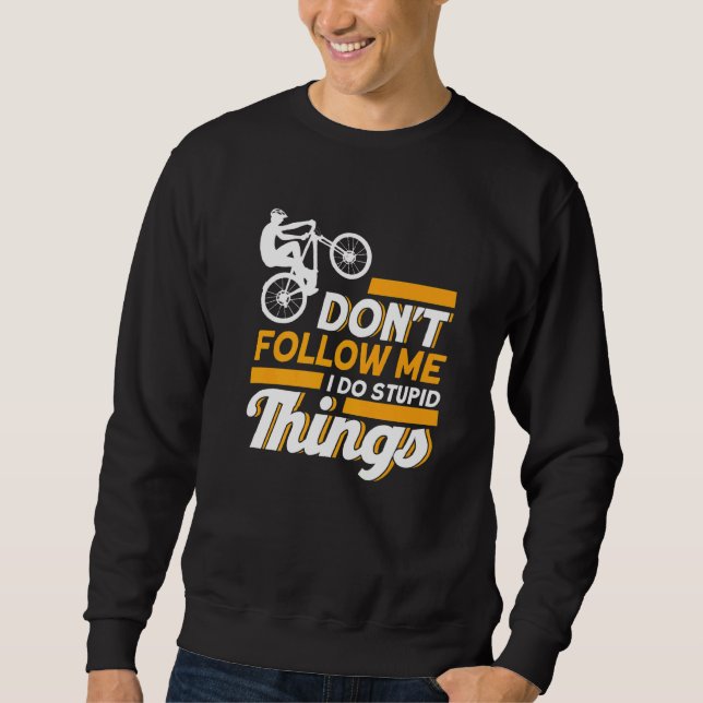 Följ inte med mig. Jag gör Stupid Sak Mtb Mountain Lång Ärmad Tröja (Framsida)