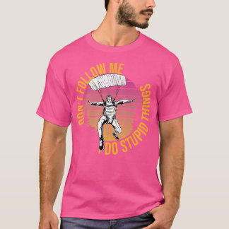 Följ inte med mig jag gör Stupid Sak Retro Fallskä T Shirt