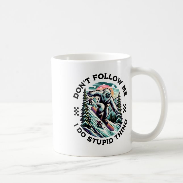 Följ inte med mig jag gör Stupid Sak Sasquatch Sno Kaffemugg (Höger)