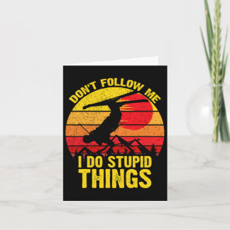 Följ inte med mig jag gör Stupid Sak Ski Snowboard Kort