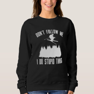 Följ inte med mig jag gör Stupid Sak Skier T Shirt
