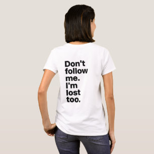"Följ inte mig, jag är också vilse" T-Shirt