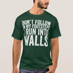 Följ inte mina fotsteg i Springa in i väggar T Shirt
