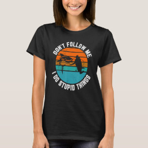 Följ mig inte i Stupid Sak Dyka Sn T Shirt