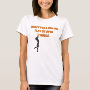 Följ mig inte, jag gör dum sak t shirt