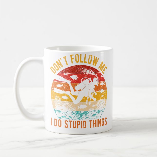 Följ Mig Inte, Jag Gör Dumma Saker Dykhumor Kaffemugg (Vänster)