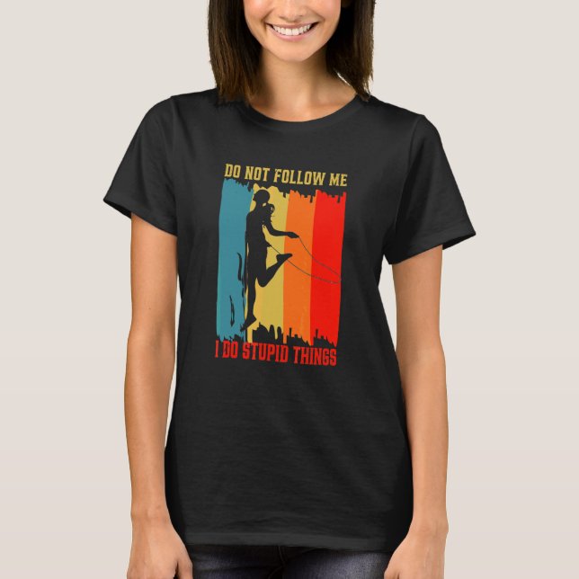 Följ mig inte Jag gör dumma saker Hoppar Studsar T Shirt (Framsida)