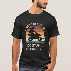 Följ mig inte jag gör dumma saker - Quad ATV T Shirt