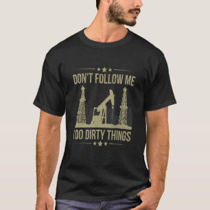 Följ mig inte och jag gör smutsig Sak-offert för e T Shirt
