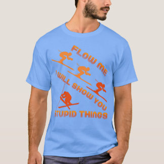 Följ mig, jag visar dig dumma saker Skidpresent T Shirt