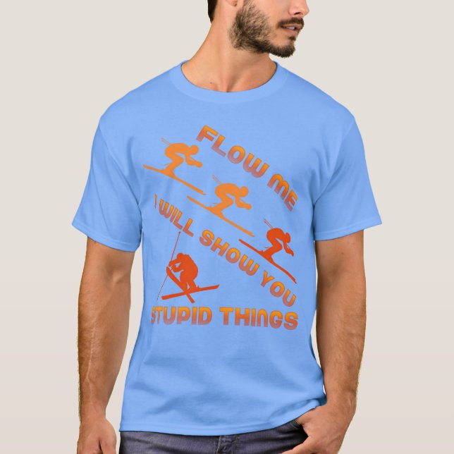 Följ mig, jag visar dig dumma saker Skidpresent T Shirt (Framsida)