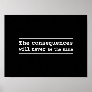 Följderna som aldrig ska, är samma poster