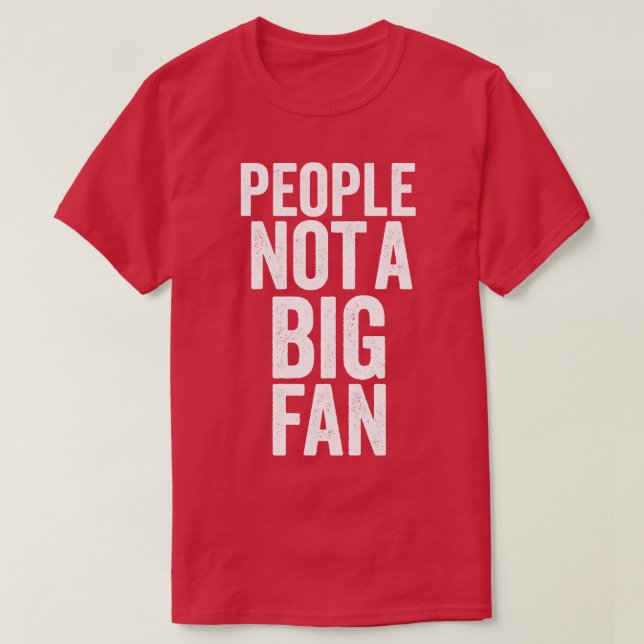 Folk är inte stora fläkt roliga t shirt (Design framsida)