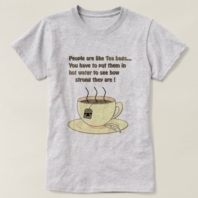 Folk är som Tea-påsar.. T Shirt (Design framsida)