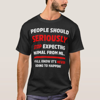 Folk borde verkligen sluta förvänta sig Sarkastic T Shirt
