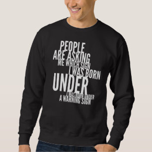 Folk frågar mig vilket tecken jag föddes under F Lång Ärmad Tröja