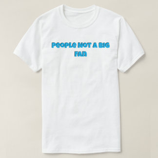 Folk inte en stor Fläkt T Shirt