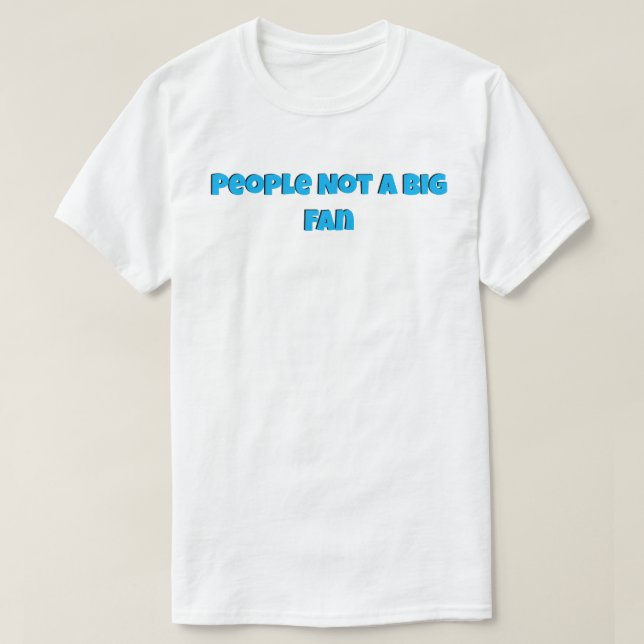Folk inte en stor Fläkt T Shirt (Design framsida)