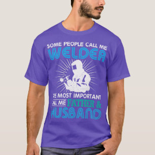 Folk kallar mig Welder viktigast att ringa Far H T Shirt