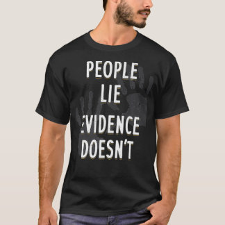 Folk Ljuger bevis som inte är kriminaltekniska vet T Shirt