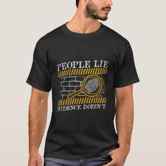 Folk Ljuger bevis som inte är kriminaltekniska vet T Shirt