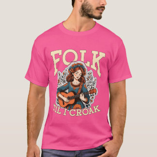 Folk Music Folkil I Croak Musical Instrument frien T Shirt