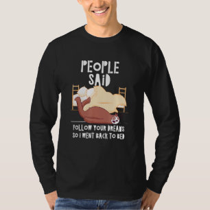 Folk sa att du skulle följa dina drömmar Slot Slot T Shirt